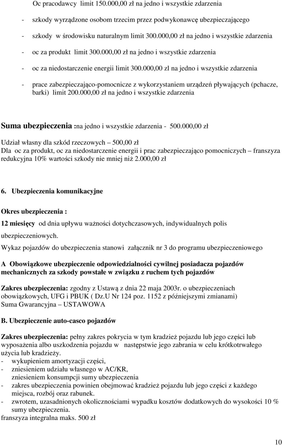 000,00 zl na jedno i wszystkie zdarzenia - prace zabezpieczająco-pomocnicze z wykorzystaniem urządzeń pływających (pchacze, barki) limit 200.