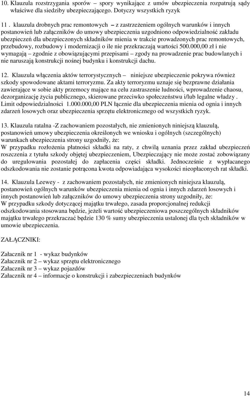 składników mienia w trakcie prowadzonych prac remontowych, przebudowy, rozbudowy i modernizacji o ile nie przekraczają wartości 500.