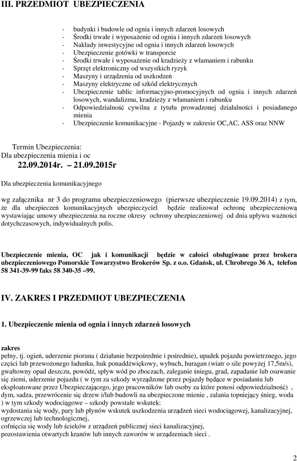 Maszyny elektryczne od szkód elektrycznych - Ubezpieczenie tablic informacyjno-promocyjnych od ognia i innych zdarzeń losowych, wandalizmu, kradzieży z włamaniem i rabunku - Odpowiedzialność cywilna