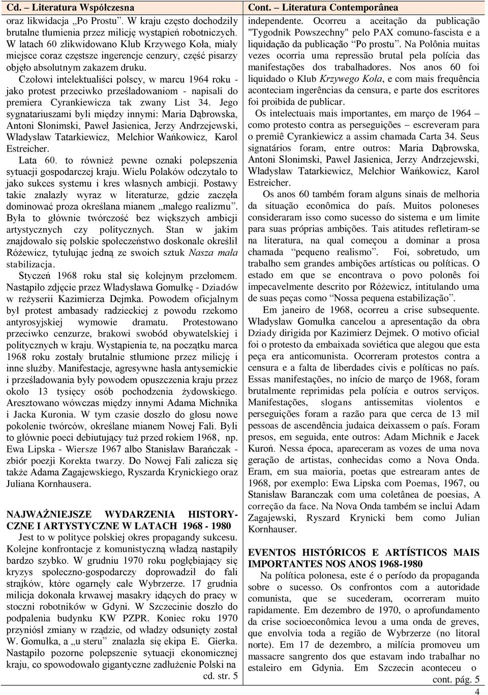 Czołowi intelektualiści polscy, w marcu 1964 roku - jako protest przeciwko prześladowaniom - napisali do premiera Cyrankiewicza tak zwany List 34.