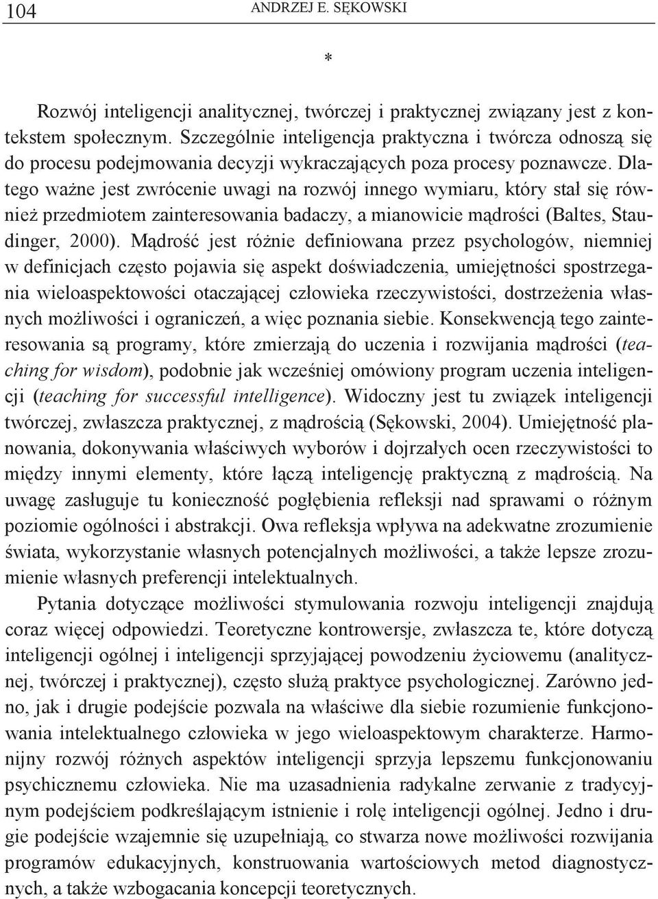 Dlatego wane jest zwrócenie uwagi na rozwój innego wymiaru, który stał si równie przedmiotem zainteresowania badaczy, a mianowicie mdroci (Baltes, Staudinger, 2000).