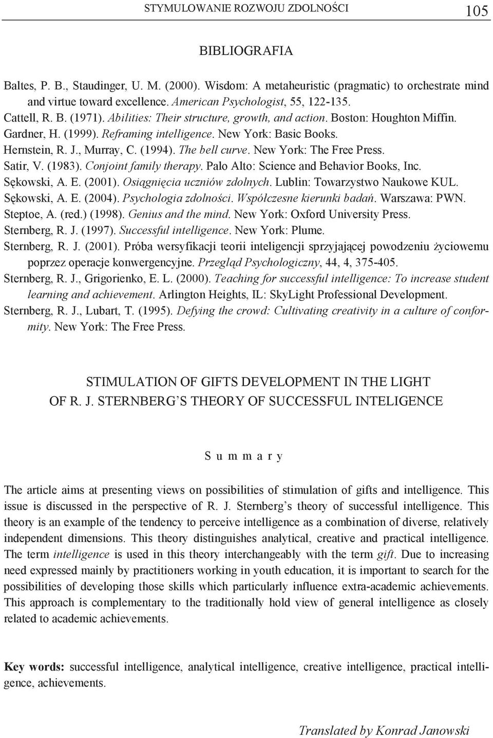 New York: The Free Press. Satir, V. (1983). Conjoint family therapy. Palo Alto: Science and Behavior Books, Inc. Skowski, A. E. (2001). Osignicia uczniów zdolnych. Lublin: Towarzystwo Naukowe KUL.