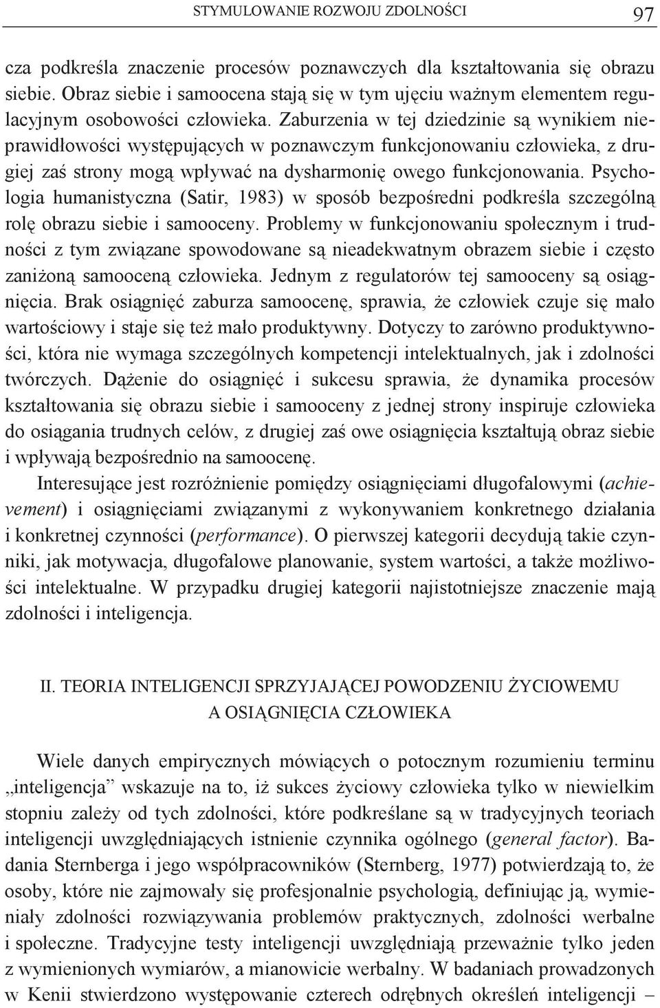 Psychologia humanistyczna (Satir, 1983) w sposób bezporedni podkrela szczególn rol obrazu siebie i samooceny.