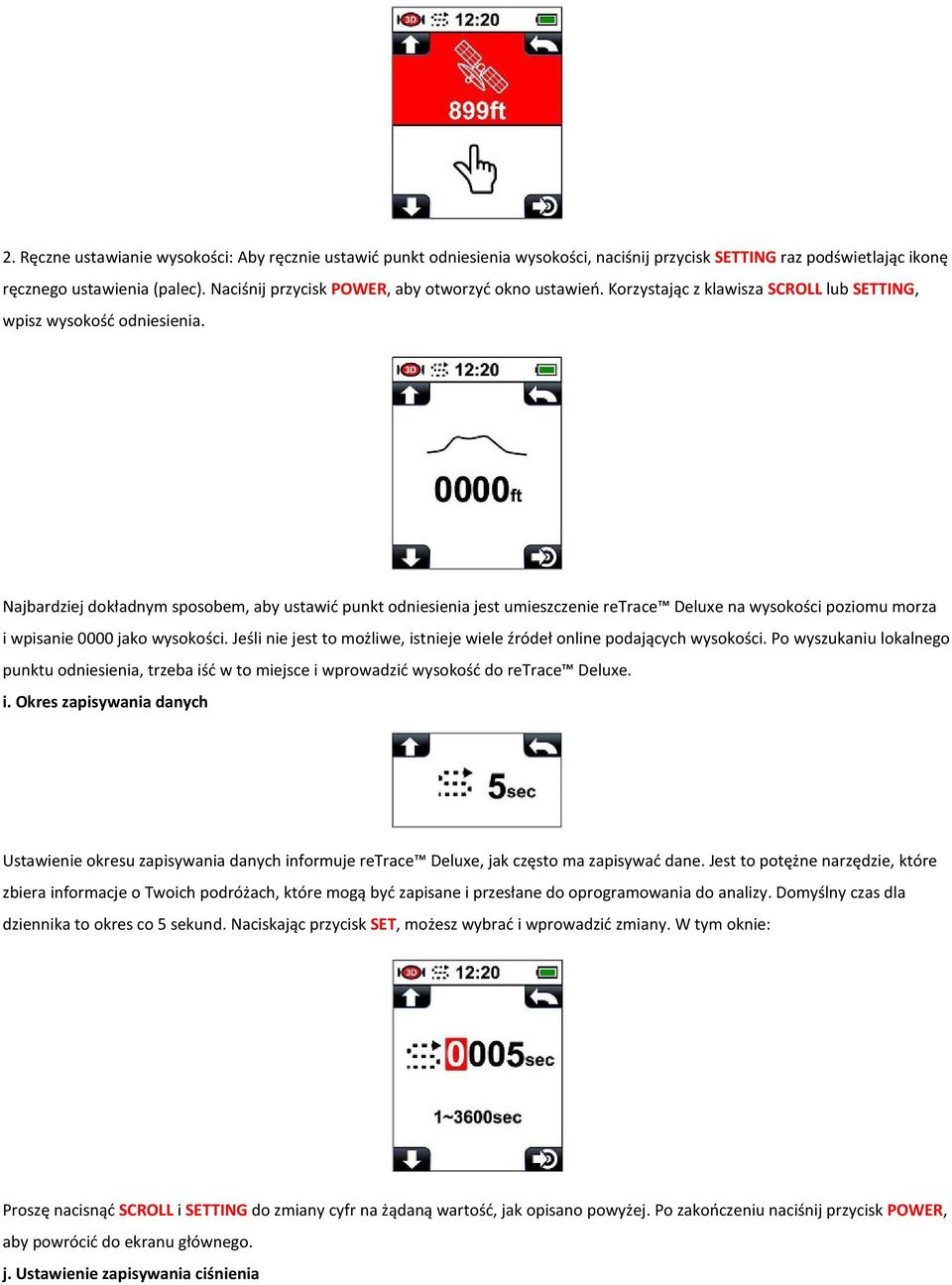 Najbardziej dokładnymsposobem, aby ustawić punkt odniesienia jest umieszczenie retrace Deluxena wysokości poziomu morza i wpisanie 0000 jako wysokości.