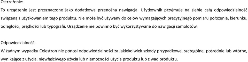 Nie może być używany do celów wymagających precyzyjnego pomiaru położenia, kierunku, odległości, prędkości lub typografii.