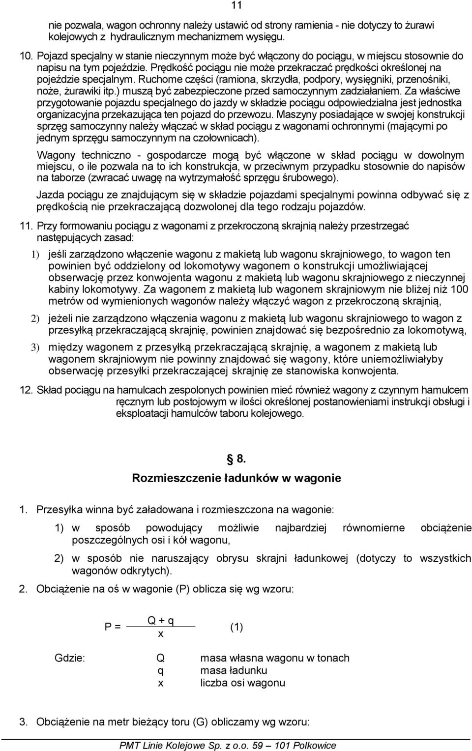 Ruchome części (ramiona, skrzydła, podpory, wysięgniki, przenośniki, noże, żurawiki itp.) muszą być zabezpieczone przed samoczynnym zadziałaniem.