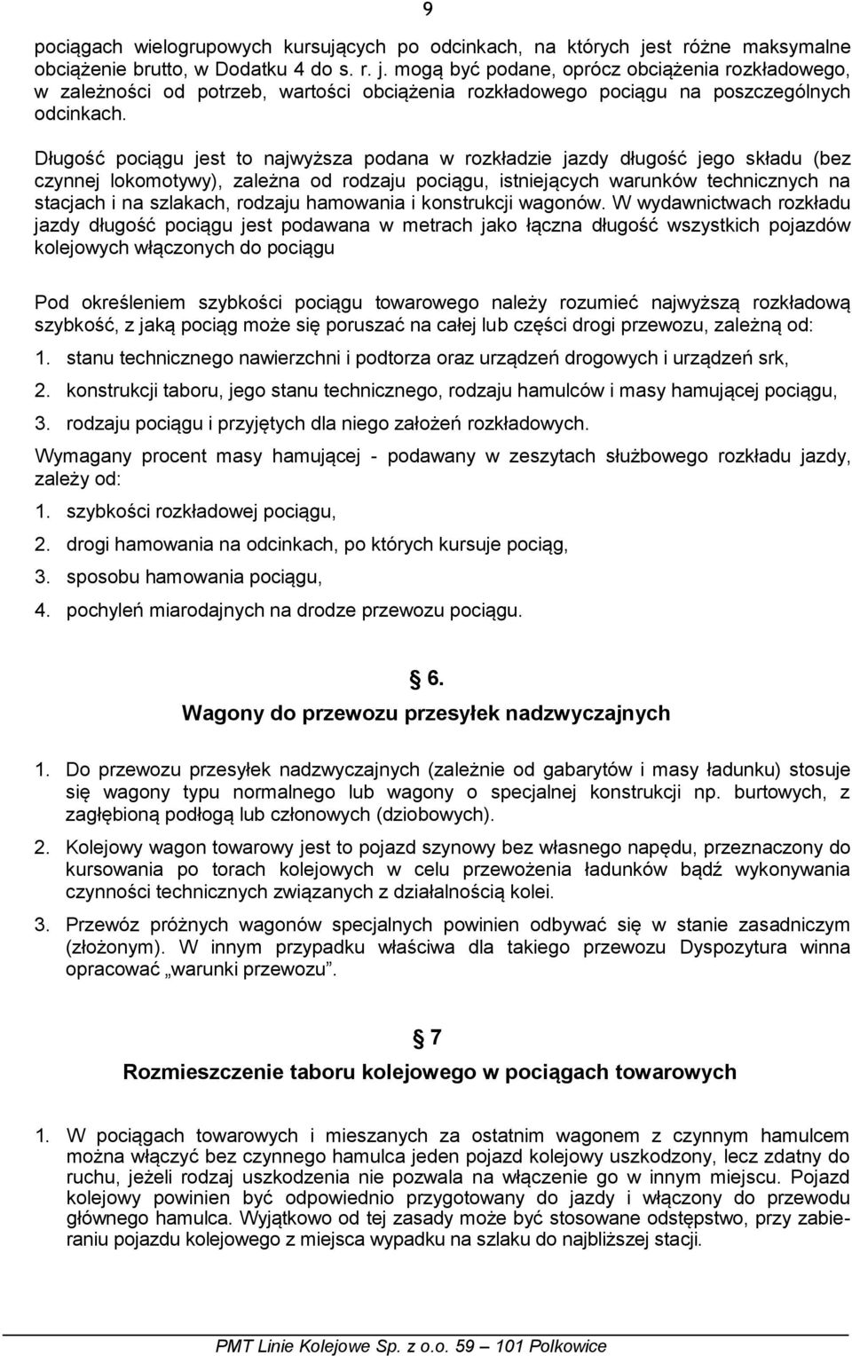 mogą być podane, oprócz obciążenia rozkładowego, w zależności od potrzeb, wartości obciążenia rozkładowego pociągu na poszczególnych odcinkach.