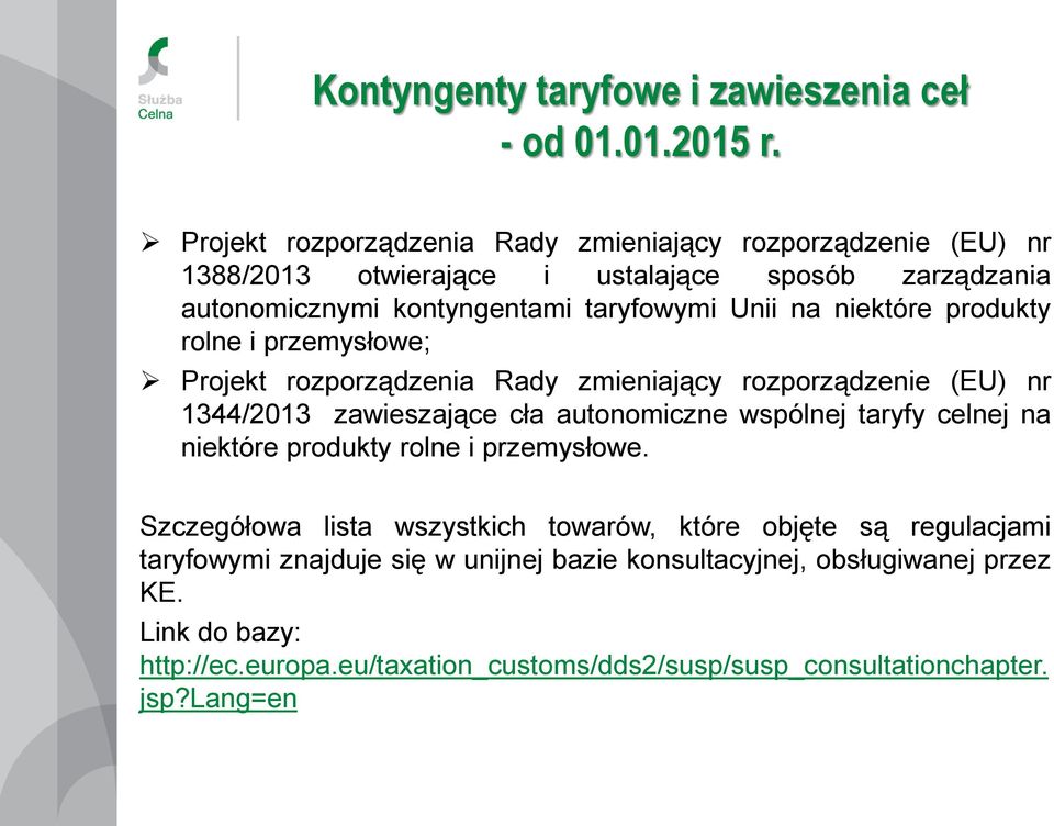 niektóre produkty rolne i przemysłowe; Projekt rozporządzenia Rady zmieniający rozporządzenie (EU) nr 1344/2013 zawieszające cła autonomiczne wspólnej taryfy celnej na