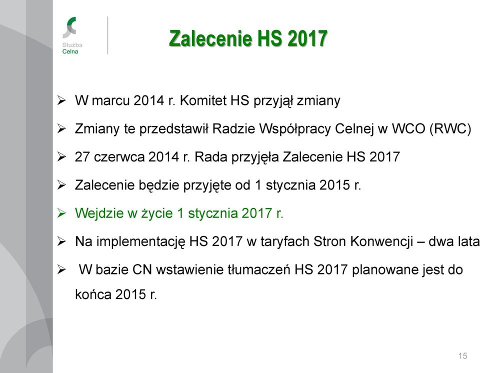 2014 r. Rada przyjęła Zalecenie HS 2017 Zalecenie będzie przyjęte od 1 stycznia 2015 r.