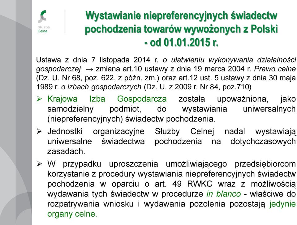 710) Krajowa Izba Gospodarcza została upoważniona, jako samodzielny podmiot, do wystawiania uniwersalnych (niepreferencyjnych) świadectw pochodzenia.