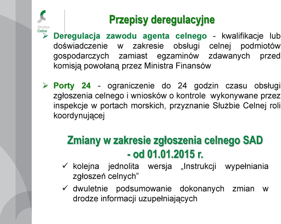 kontrole wykonywane przez inspekcje w portach morskich, przyznanie Służbie Celnej roli koordynującej Zmiany w zakresie zgłoszenia celnego SAD - od 01.