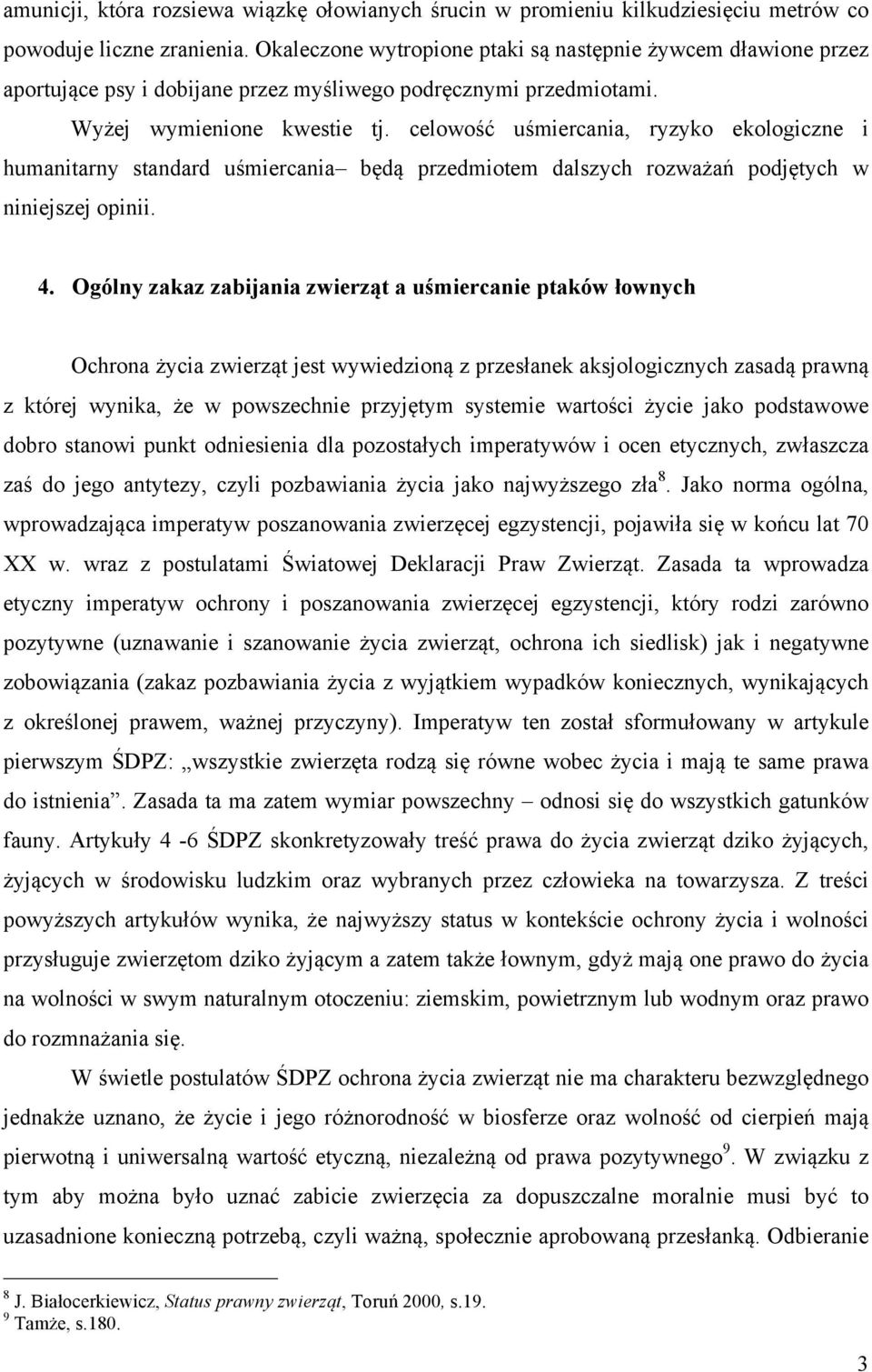 celowość uśmiercania, ryzyko ekologiczne i humanitarny standard uśmiercania będą przedmiotem dalszych rozważań podjętych w niniejszej opinii. 4.