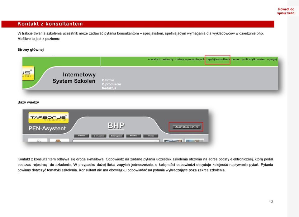 Odpowiedź na zadane pytania uczestnik szkolenia otrzyma na adres poczty elektronicznej, którą podał podczas rejestracji do szkolenia.