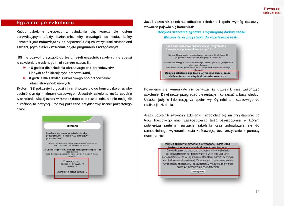 Jeżeli uczestnik szkolenia odbędzie szkolenie i spełni wymóg czasowy, wówczas pojawia się komunikat: Odbyłeś szkolenie zgodnie z wymaganą ilością czasu. Możesz teraz przystąpić do rozwiązania testu.