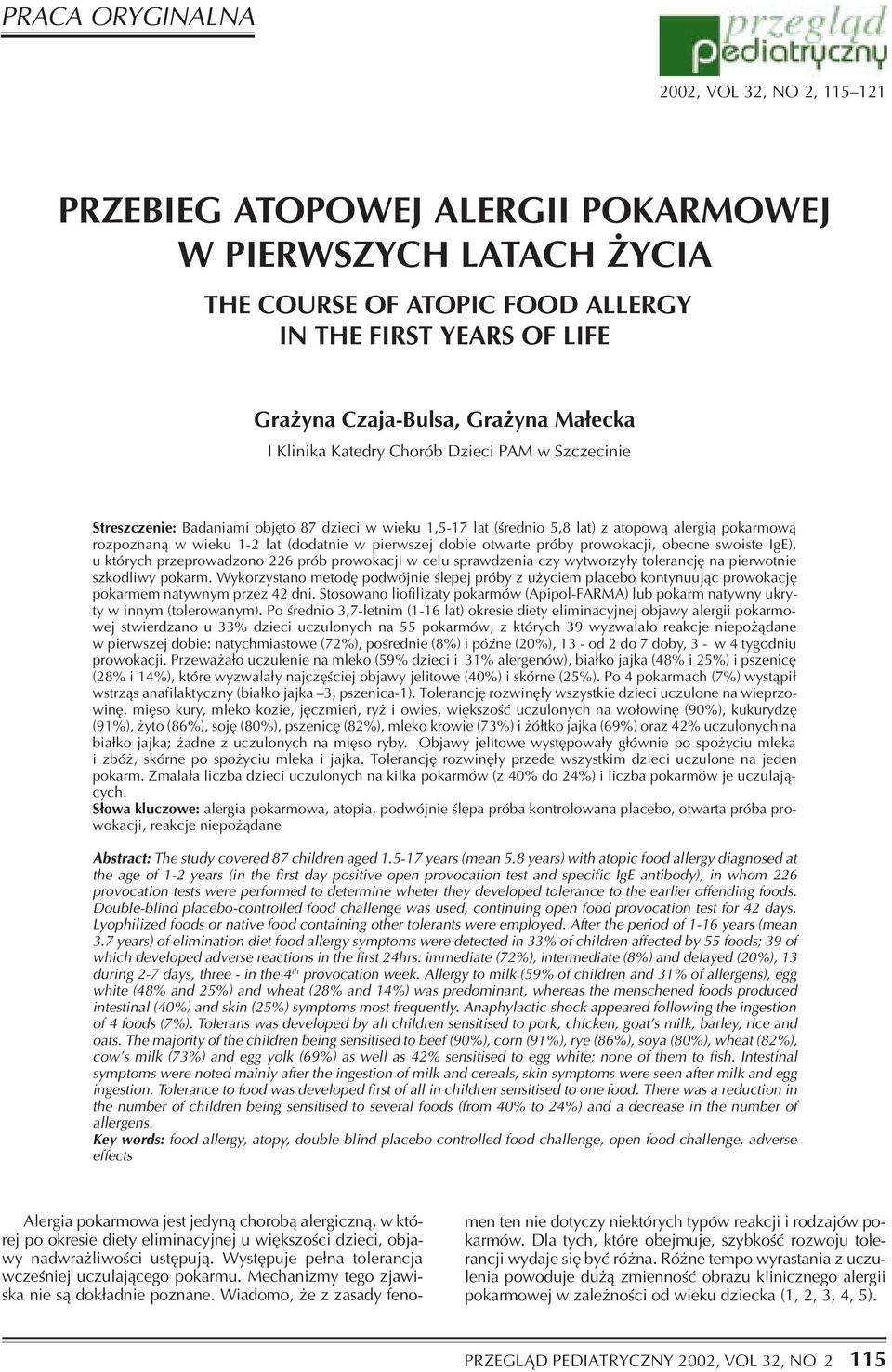 w pierwszej dobie otwarte próby prowokacji, obecne swoiste IgE), u których przeprowadzono 226 prób prowokacji w celu sprawdzenia czy wytworzy³y tolerancjê na pierwotnie szkodliwy pokarm.