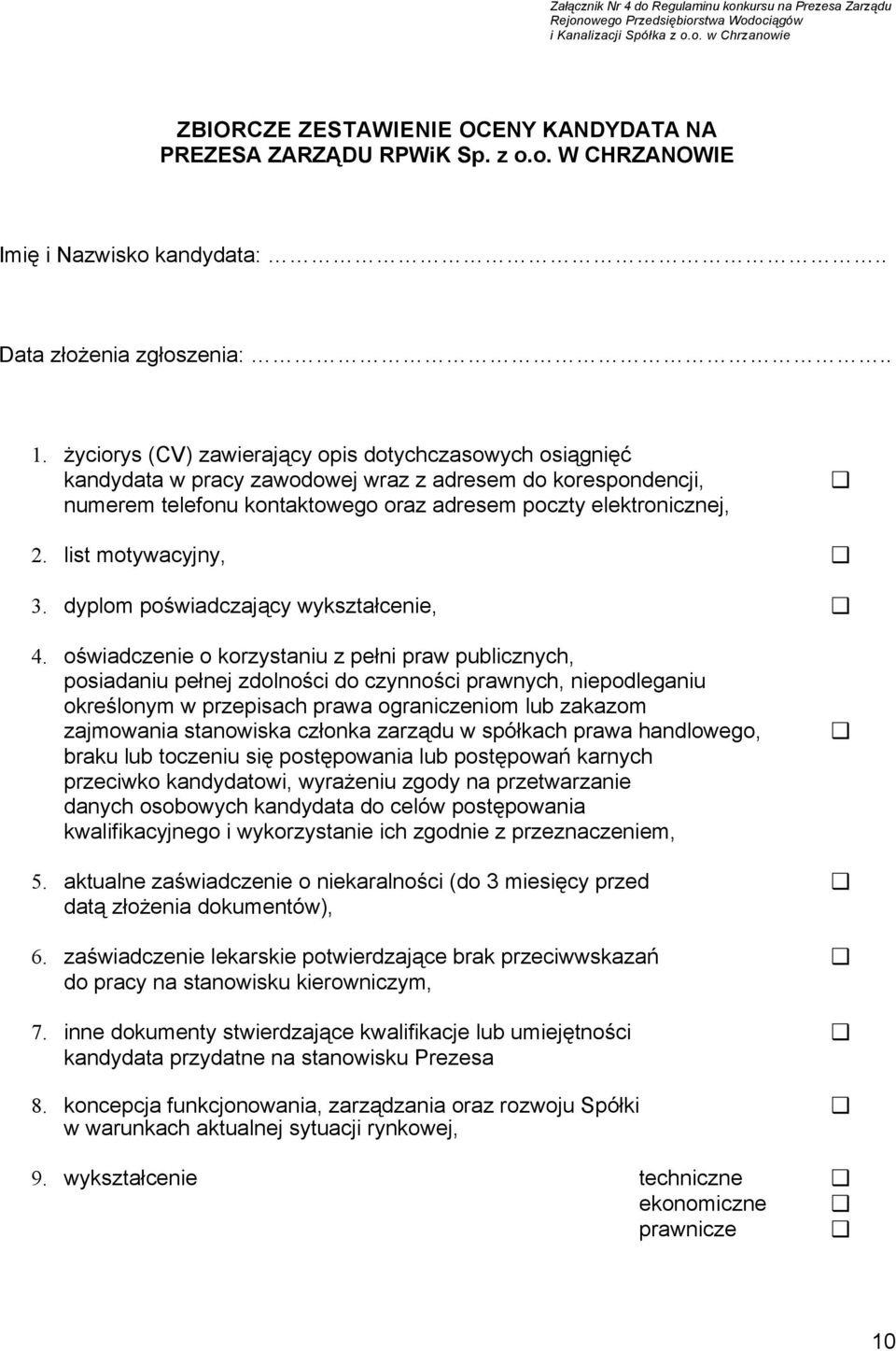 życiorys (CV) zawierający opis dotychczasowych osiągnięć kandydata w pracy zawodowej wraz z adresem do korespondencji, numerem telefonu kontaktowego oraz adresem poczty elektronicznej, 2.