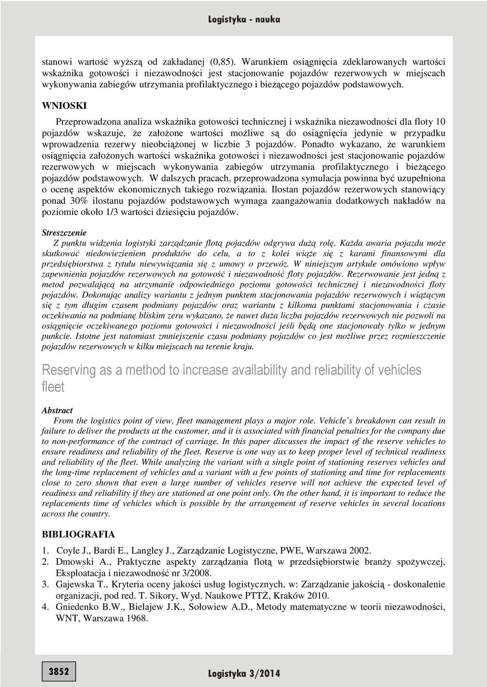 WIOSKI Przeprowadzona analza wskaźnka gotowośc techncznej wskaźnka nezawodnośc dla floty wskazuje, Ŝe załoŝone wartośc moŝlwe są do osągnęca jedyne w przypadku wprowadzena rezerwy neobcąŝonej w lczbe