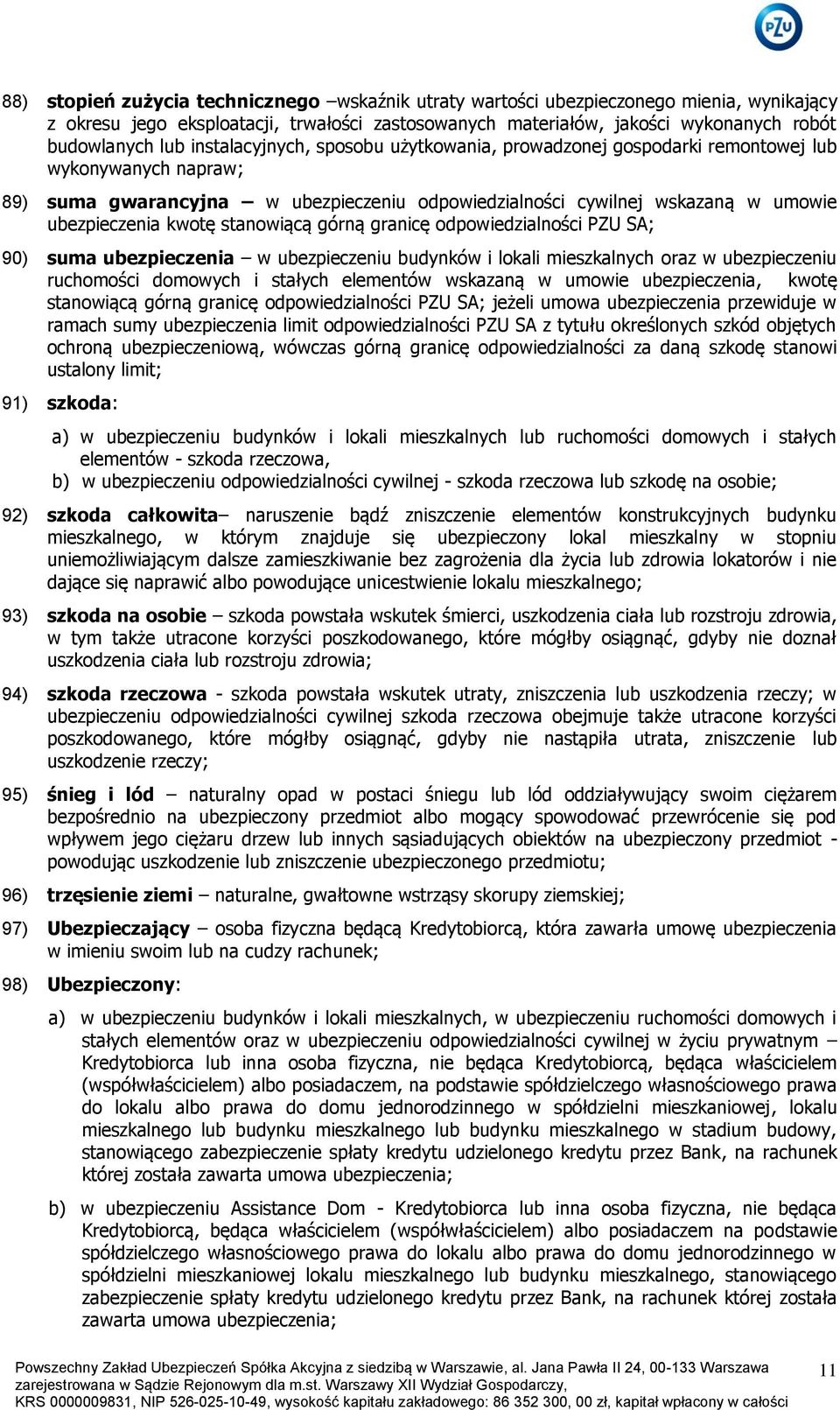 stanowiącą górną granicę odpowiedzialności PZU SA; 90) suma ubezpieczenia w ubezpieczeniu budynków i lokali mieszkalnych oraz w ubezpieczeniu ruchomości domowych i stałych elementów wskazaną w umowie