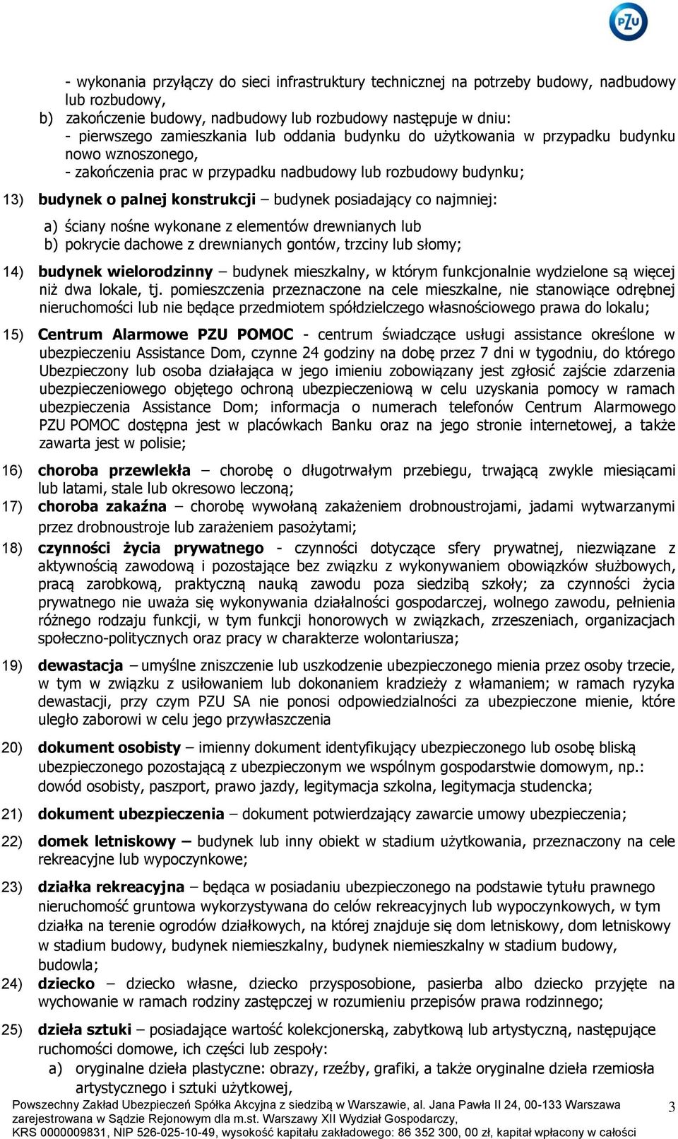 a) ściany nośne wykonane z elementów drewnianych lub b) pokrycie dachowe z drewnianych gontów, trzciny lub słomy; 14) budynek wielorodzinny budynek mieszkalny, w którym funkcjonalnie wydzielone są