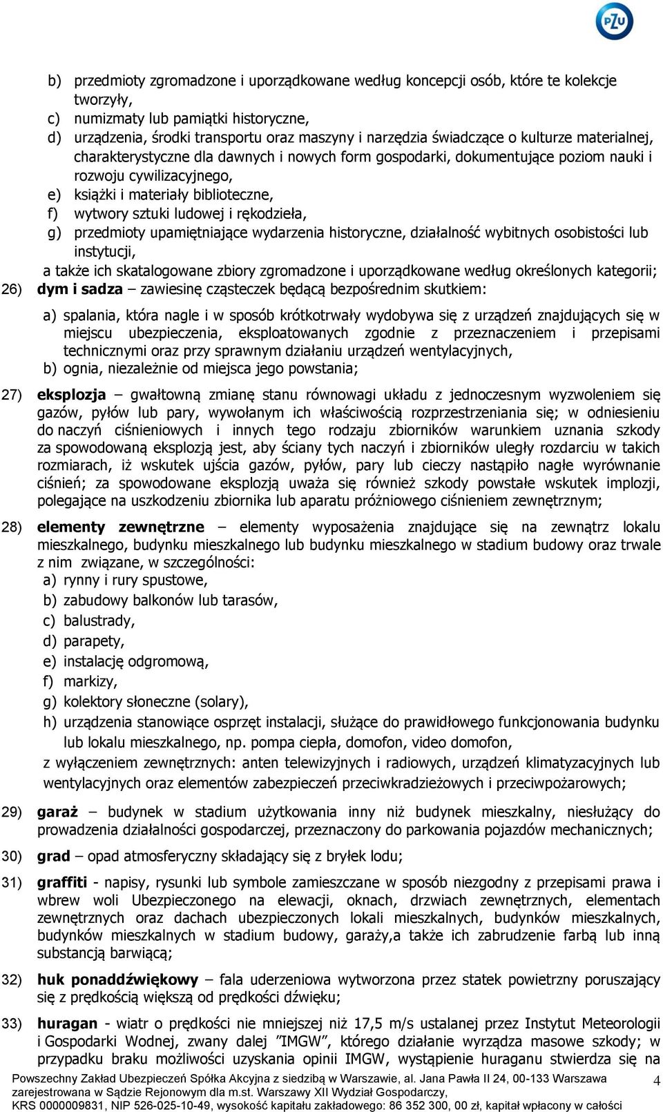 ludowej i rękodzieła, g) przedmioty upamiętniające wydarzenia historyczne, działalność wybitnych osobistości lub instytucji, a także ich skatalogowane zbiory zgromadzone i uporządkowane według