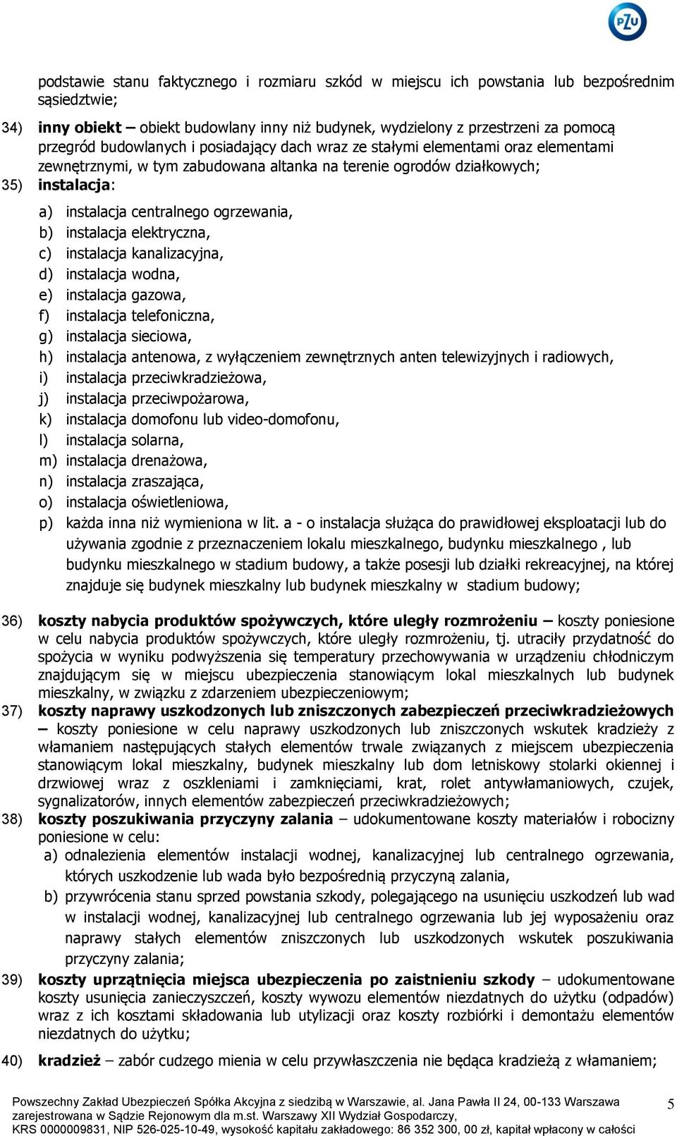 b) instalacja elektryczna, c) instalacja kanalizacyjna, d) instalacja wodna, e) instalacja gazowa, f) instalacja telefoniczna, g) instalacja sieciowa, h) instalacja antenowa, z wyłączeniem