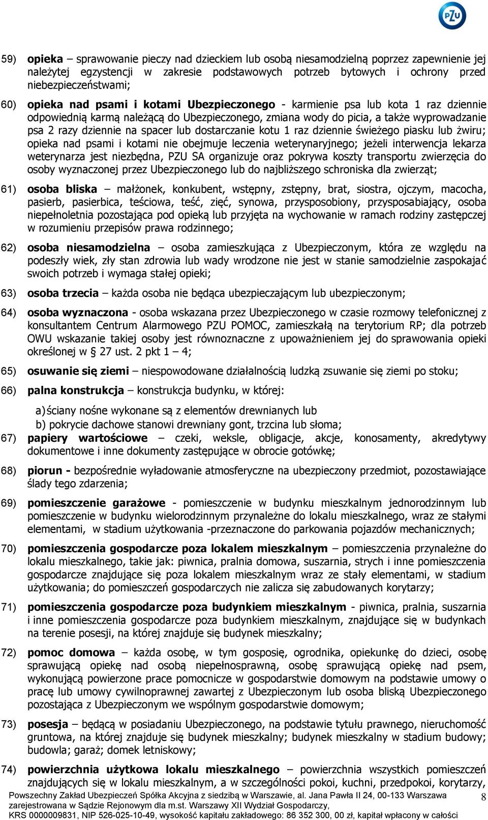 spacer lub dostarczanie kotu 1 raz dziennie świeżego piasku lub żwiru; opieka nad psami i kotami nie obejmuje leczenia weterynaryjnego; jeżeli interwencja lekarza weterynarza jest niezbędna, PZU SA