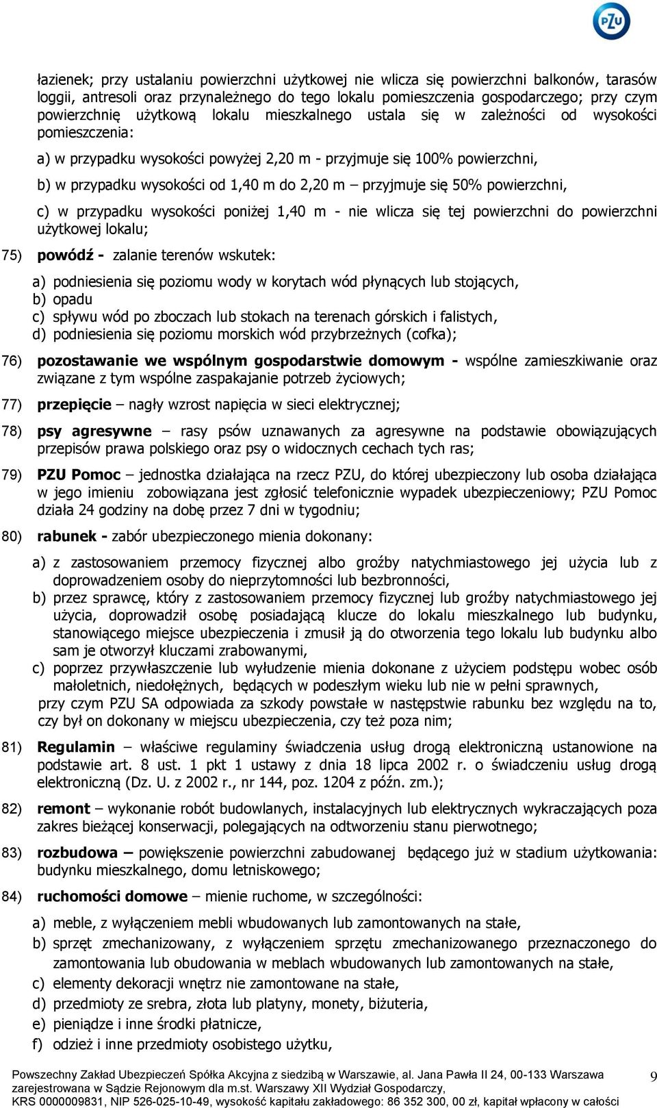 przyjmuje się 50% powierzchni, c) w przypadku wysokości poniżej 1,40 m - nie wlicza się tej powierzchni do powierzchni użytkowej lokalu; 75) powódź - zalanie terenów wskutek: a) podniesienia się