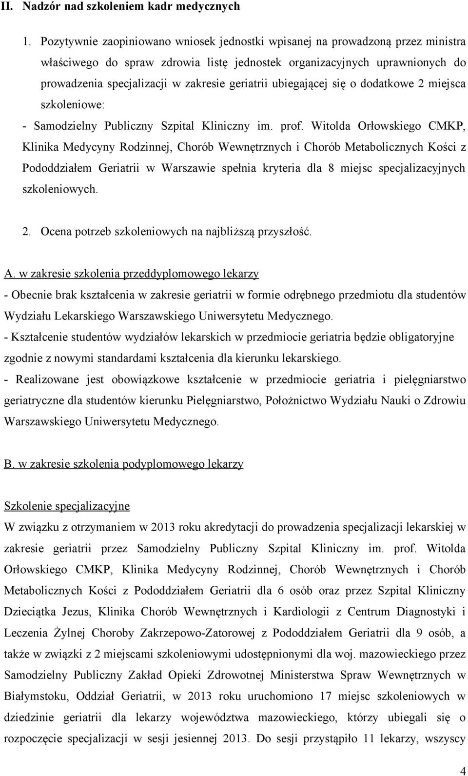 geriatrii ubiegającej się o dodatkowe 2 miejsca szkoleniowe: - Samodzielny Publiczny Szpital Kliniczny im. prof.