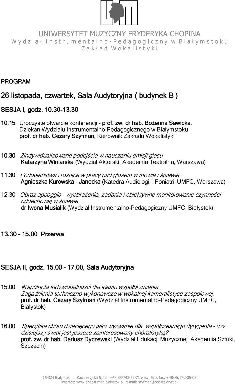 30 Zindywidualizowane podejście w nauczaniu emisji głosu Katarzyna Winiarska (Wydział Aktorski, Akademia Teatralna, Warszawa) 11.