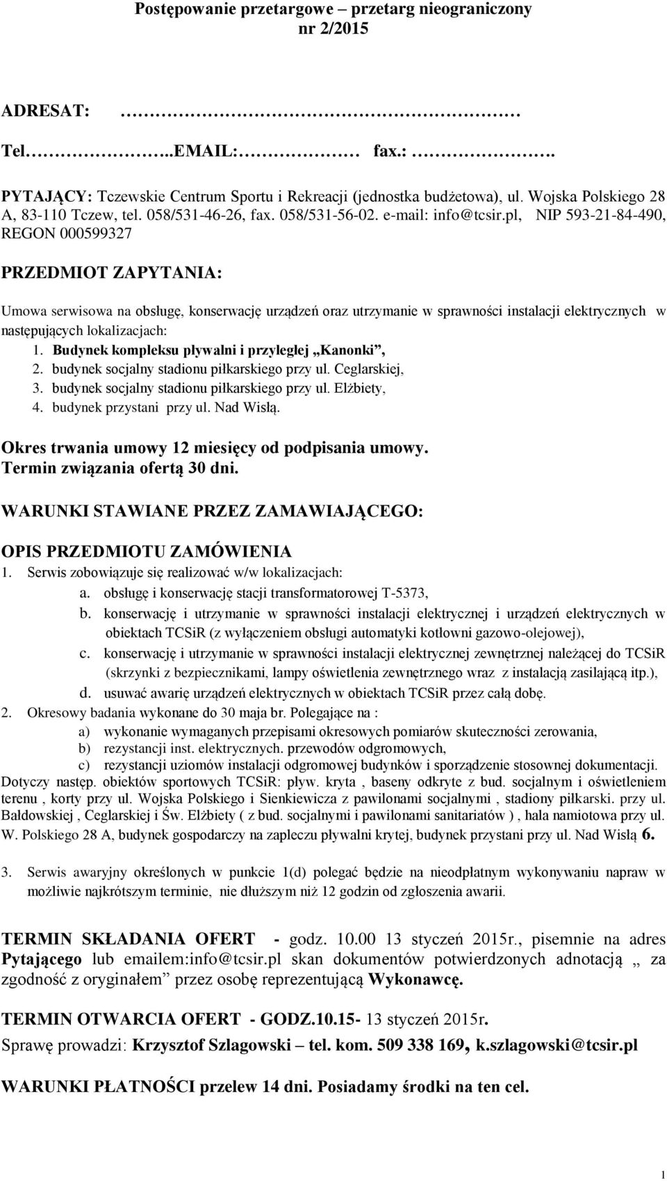 Budynek kompleksu pływalni i przyległej Kanonki, 2. budynek socjalny stadionu piłkarskiego przy ul. Ceglarskiej, 3. budynek socjalny stadionu piłkarskiego przy ul. Elżbiety, 4.