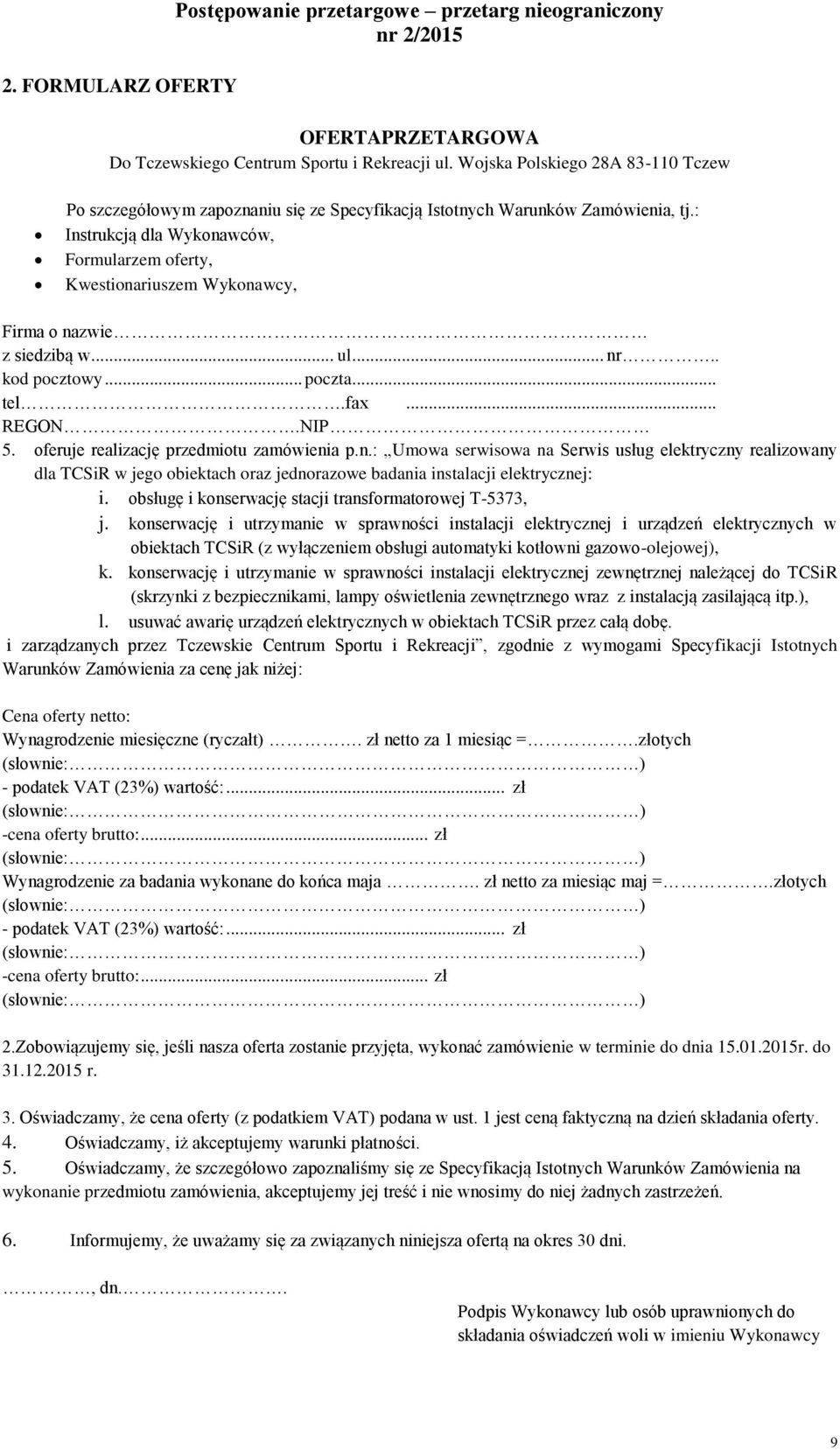 : Instrukcją dla Wykonawców, Formularzem oferty, Kwestionariuszem Wykonawcy, Firma o nazwie z siedzibą w... ul... nr.. kod pocztowy... poczta... tel.fax... REGON.NIP 5.