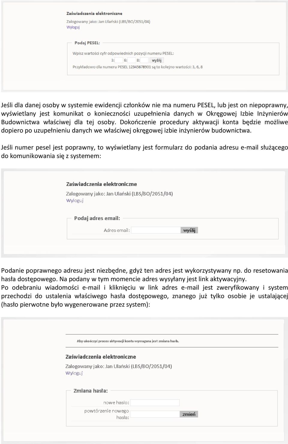 Jeśli numer pesel jest poprawny, to wyświetlany jest formularz do podania adresu e-mail służącego do komunikowania się z systemem: Podanie poprawnego adresu jest niezbędne, gdyż ten adres jest