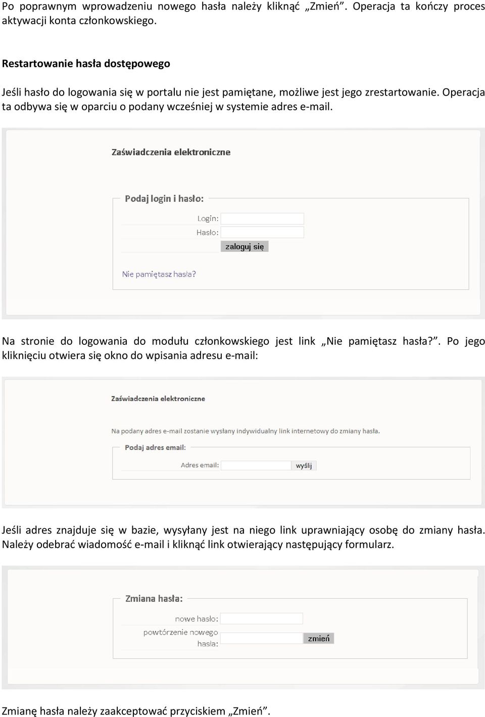 Operacja ta odbywa się w oparciu o podany wcześniej w systemie adres e-mail. Na stronie do logowania do modułu członkowskiego jest link Nie pamiętasz hasła?