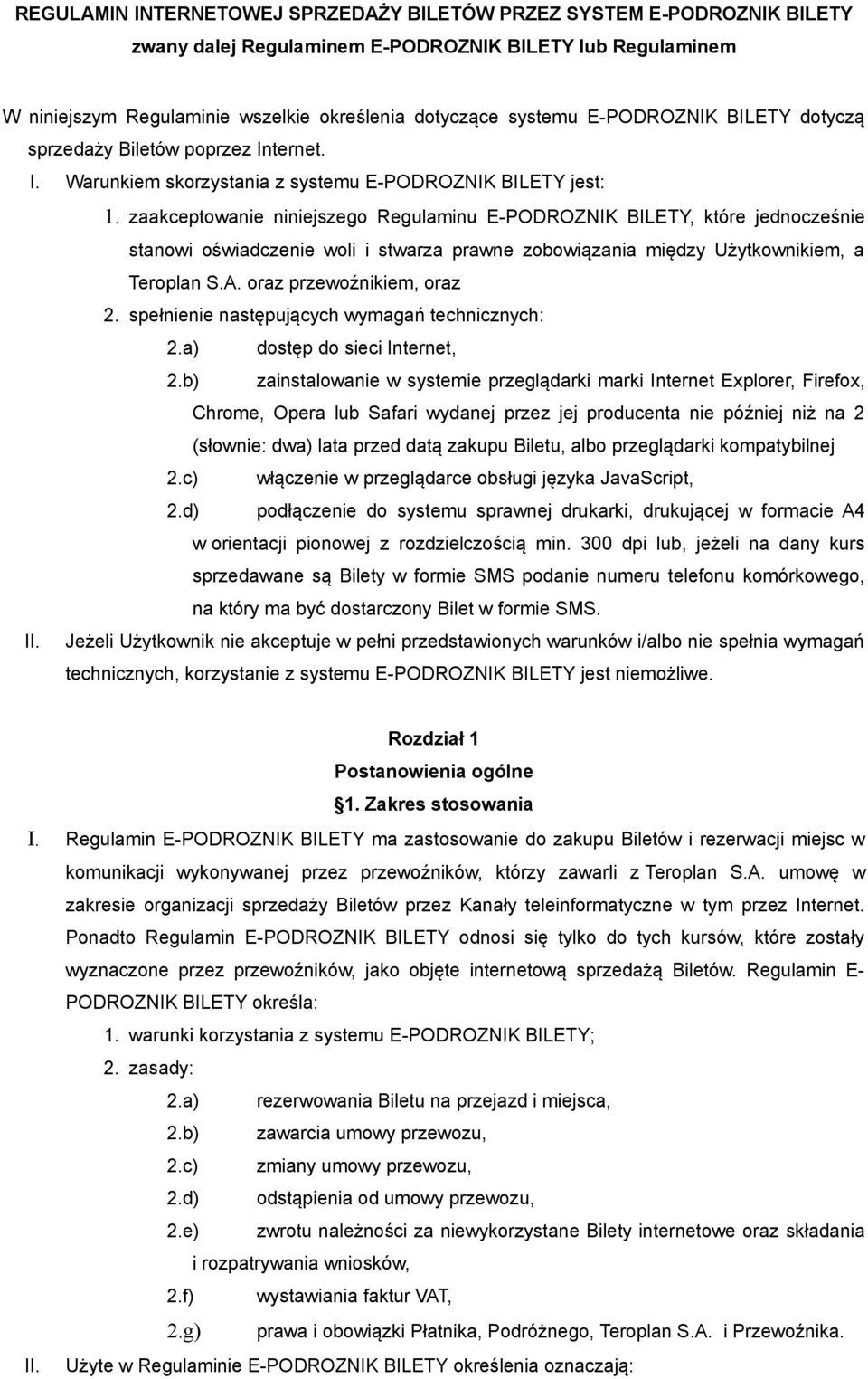 zaakceptowanie niniejszego Regulaminu E-PODROZNIK BILETY, które jednocześnie stanowi oświadczenie woli i stwarza prawne zobowiązania między Użytkownikiem, a Teroplan S.A. oraz przewoźnikiem, oraz 2.