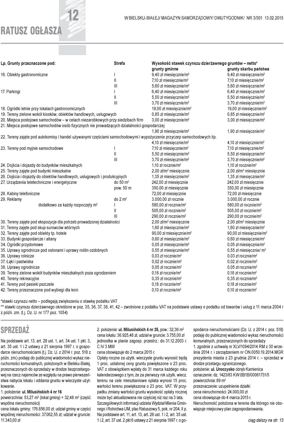 Parkingi I 6,40 zł miesięcznie/m 2 6,40 zł miesięcznie/m 2 II 5,50 zł miesięcznie/m 2 5,50 zł miesięcznie/m 2 III 3,70 zł miesięcznie/m 2 3,70 zł miesięcznie/m 2 18.