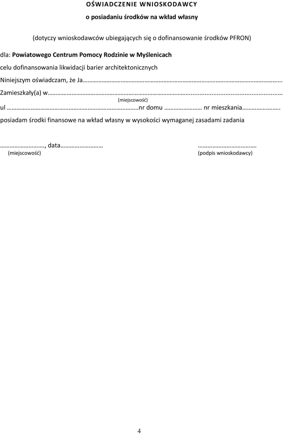 barier architektonicznych Niniejszym oświadczam, że Ja... Zamieszkały(a) w... (miejscowość) ul..nr domu nr mieszkania.
