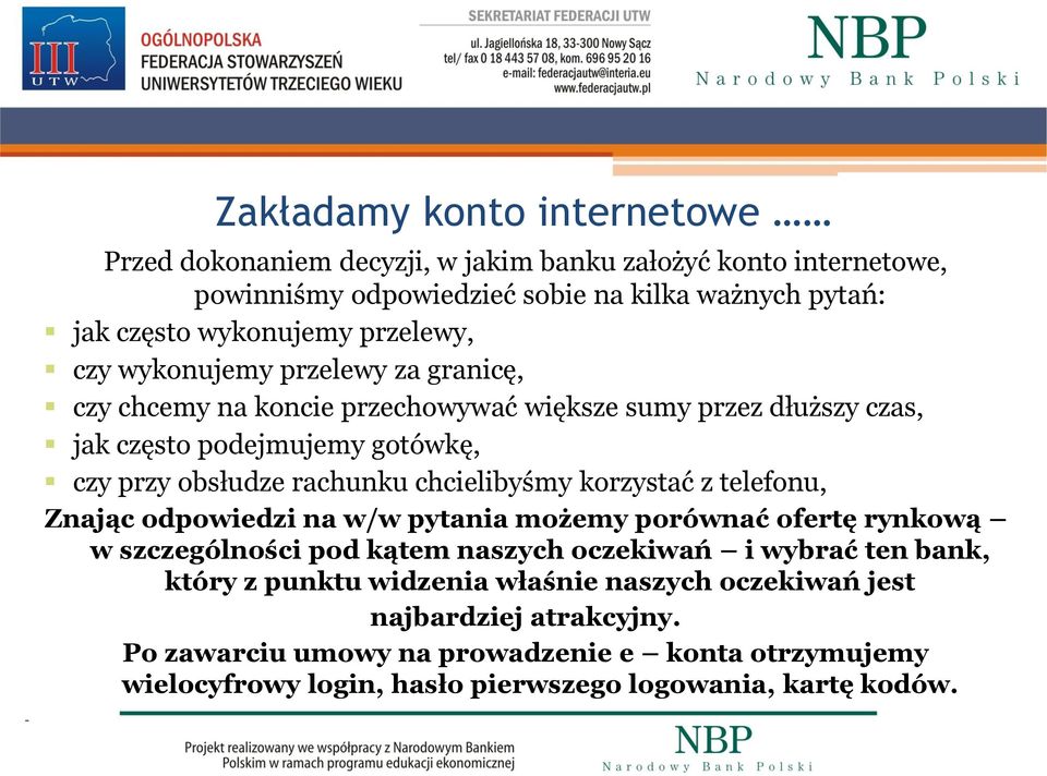 chcielibyśmy korzystać z telefonu, Znając odpowiedzi na w/w pytania możemy porównać ofertę rynkową w szczególności pod kątem naszych oczekiwań i wybrać ten bank, który z