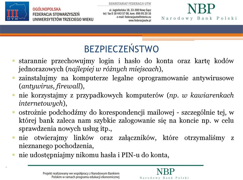 w kawiarenkach internetowych), ostrożnie podchodźmy do korespondencji mailowej - szczególnie tej, w której bank zaleca nam szybkie zalogowanie się