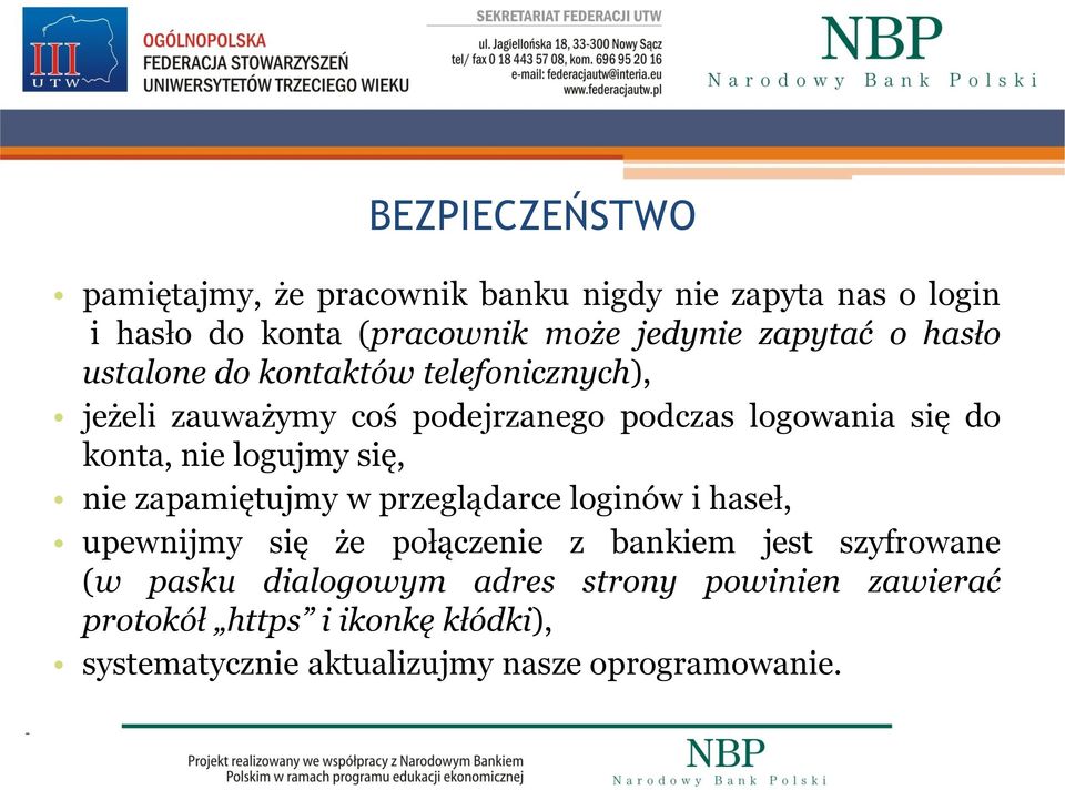 nie logujmy się, nie zapamiętujmy w przeglądarce loginów i haseł, upewnijmy się że połączenie z bankiem jest szyfrowane (w