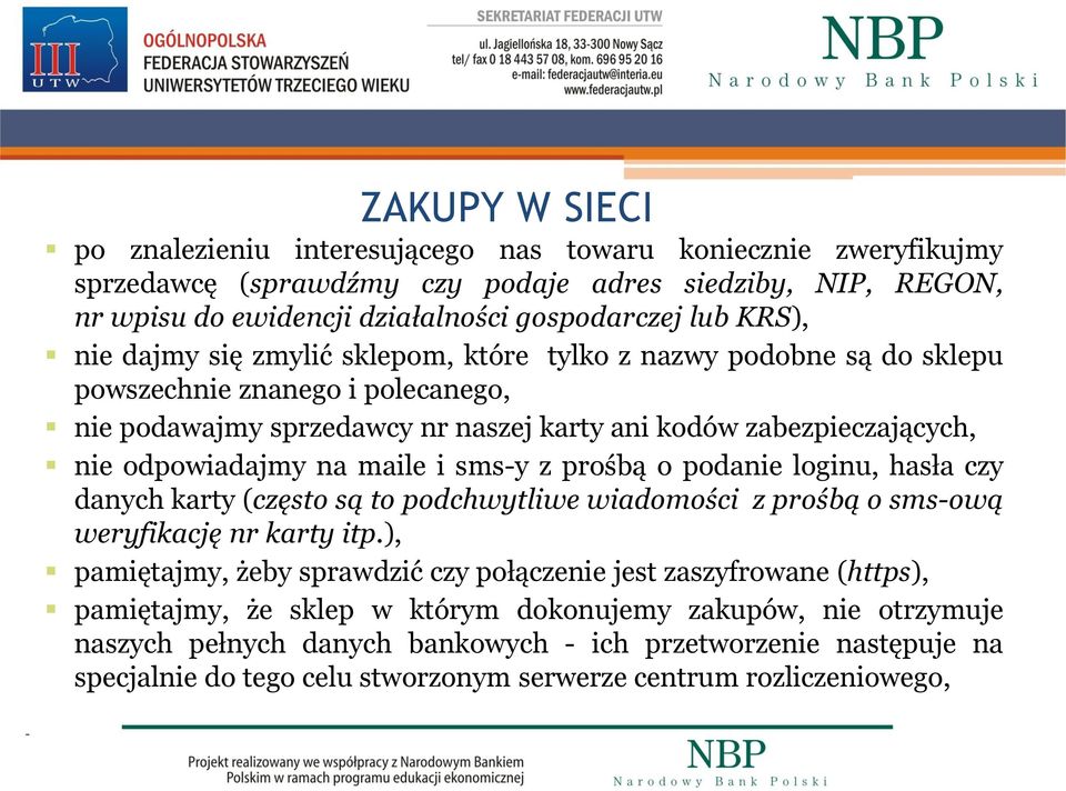 maile i sms-y z prośbą o podanie loginu, hasła czy danych karty (często są to podchwytliwe wiadomości z prośbą o sms-ową weryfikację nr karty itp.