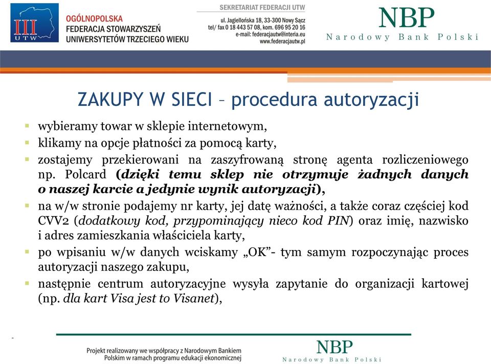 Polcard (dzięki temu sklep nie otrzymuje żadnych danych o naszej karcie a jedynie wynik autoryzacji), na w/w stronie podajemy nr karty, jej datę ważności, a także coraz