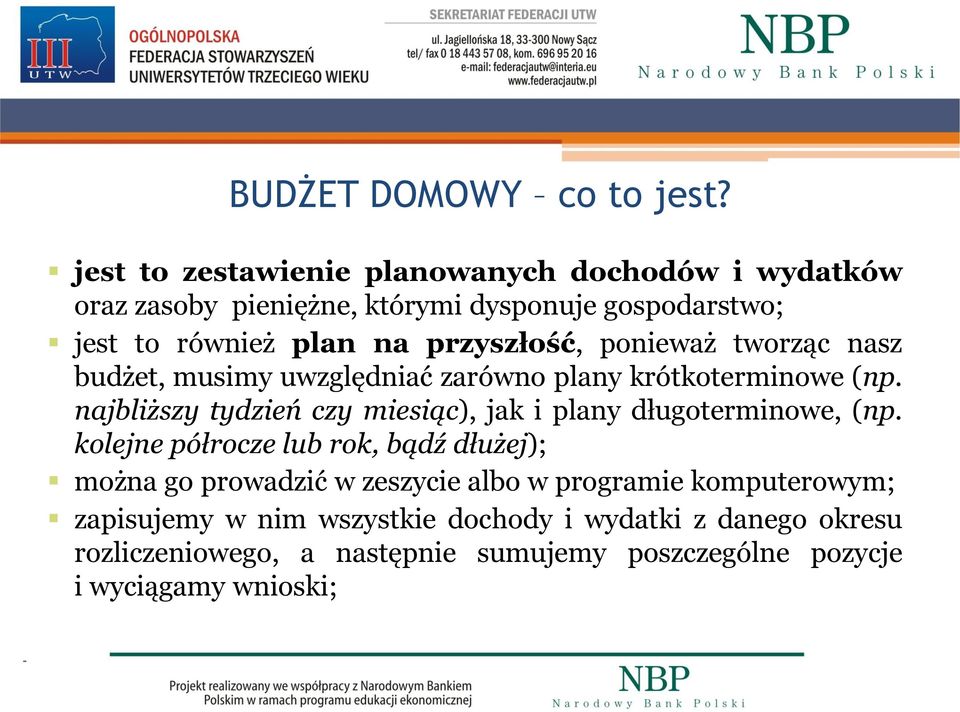 przyszłość, ponieważ tworząc nasz budżet, musimy uwzględniać zarówno plany krótkoterminowe (np.