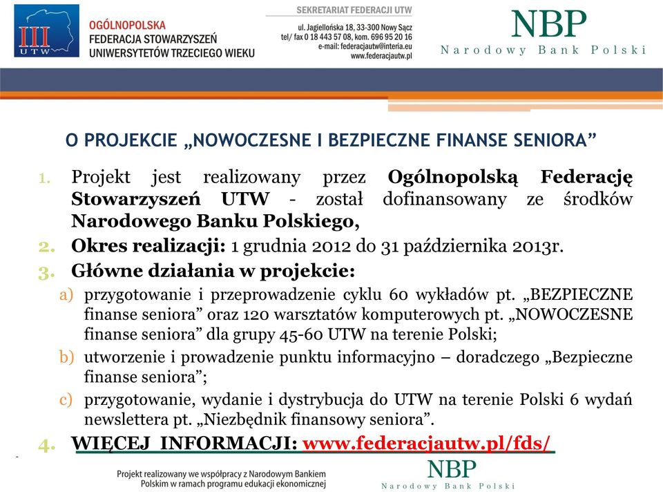 Okres realizacji: 1 grudnia 2012 do 31 października 2013r. 3. Główne działania w projekcie: a) przygotowanie i przeprowadzenie cyklu 60 wykładów pt.