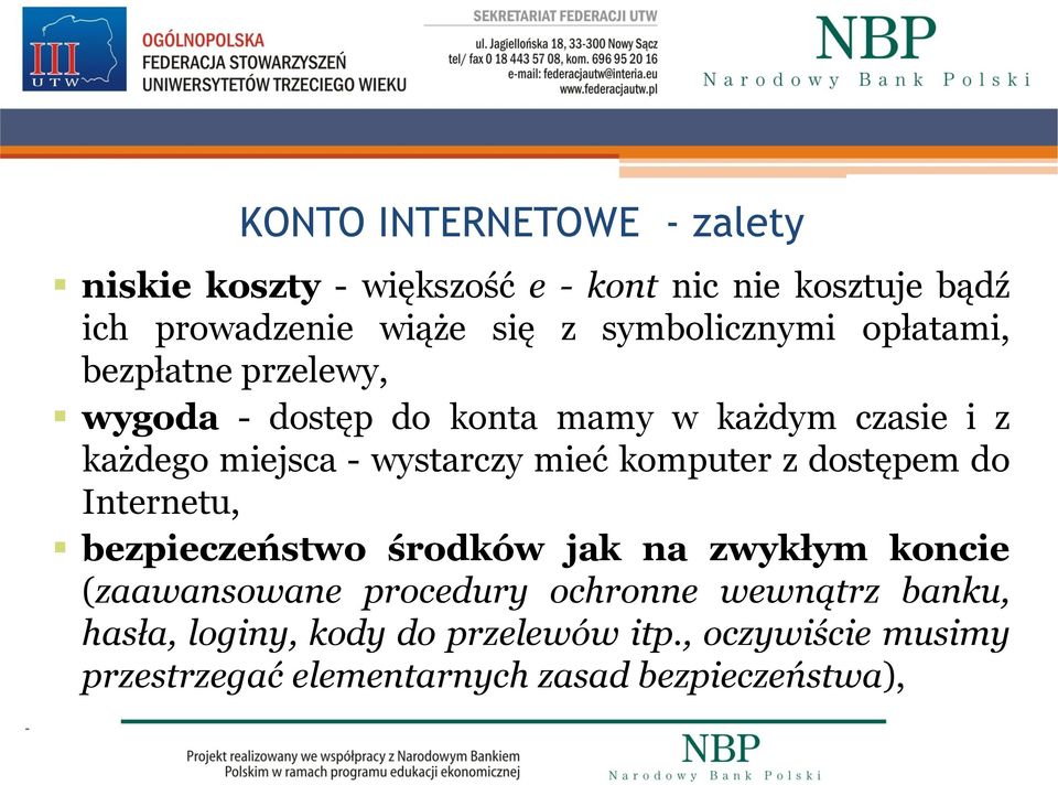 wystarczy mieć komputer z dostępem do Internetu, bezpieczeństwo środków jak na zwykłym koncie (zaawansowane procedury