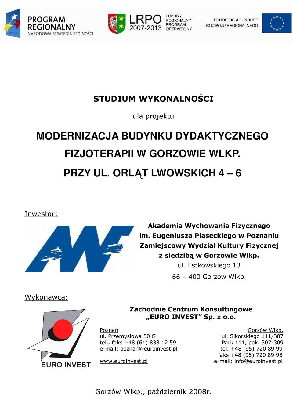 Eugeniusza Piaseckiego w Poznaniu Zamiejscowy Wydział Kultury Fizycznej z siedzibą w Gorzowie Wlkp. ul. Estkowskiego 13 66 400 Gorzów Wlkp.