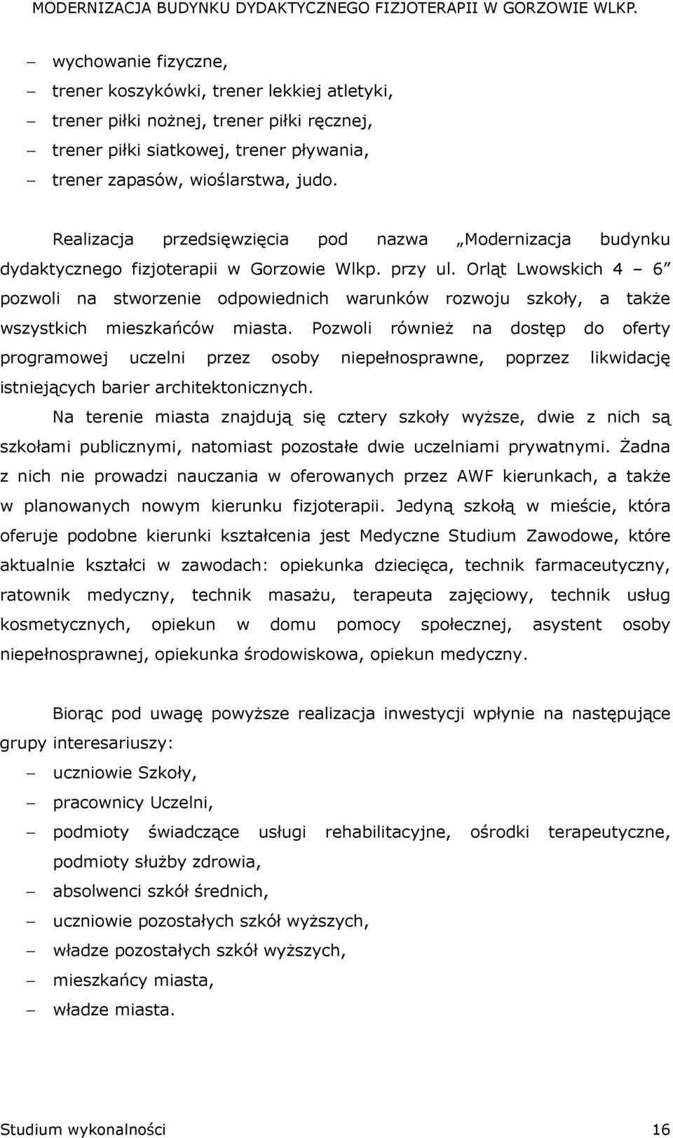 Orląt Lwowskich 4 6 pozwoli na stworzenie odpowiednich warunków rozwoju szkoły, a takŝe wszystkich mieszkańców miasta.