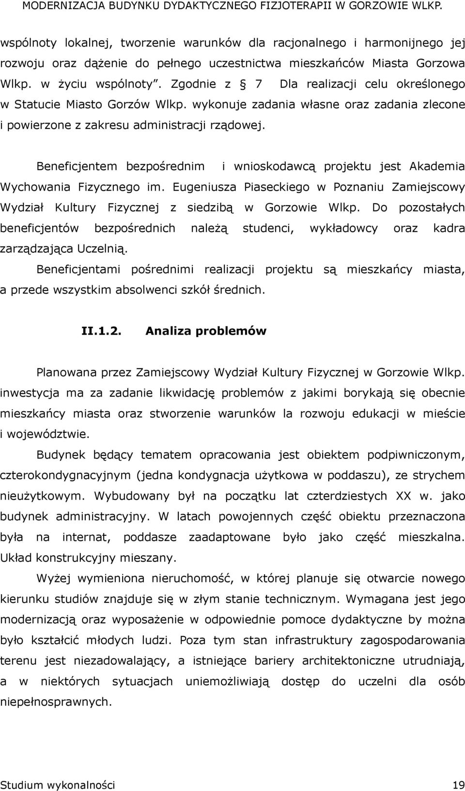 Beneficjentem bezpośrednim i wnioskodawcą projektu jest Akademia Wychowania Fizycznego im. Eugeniusza Piaseckiego w Poznaniu Zamiejscowy Wydział Kultury Fizycznej z siedzibą w Gorzowie Wlkp.