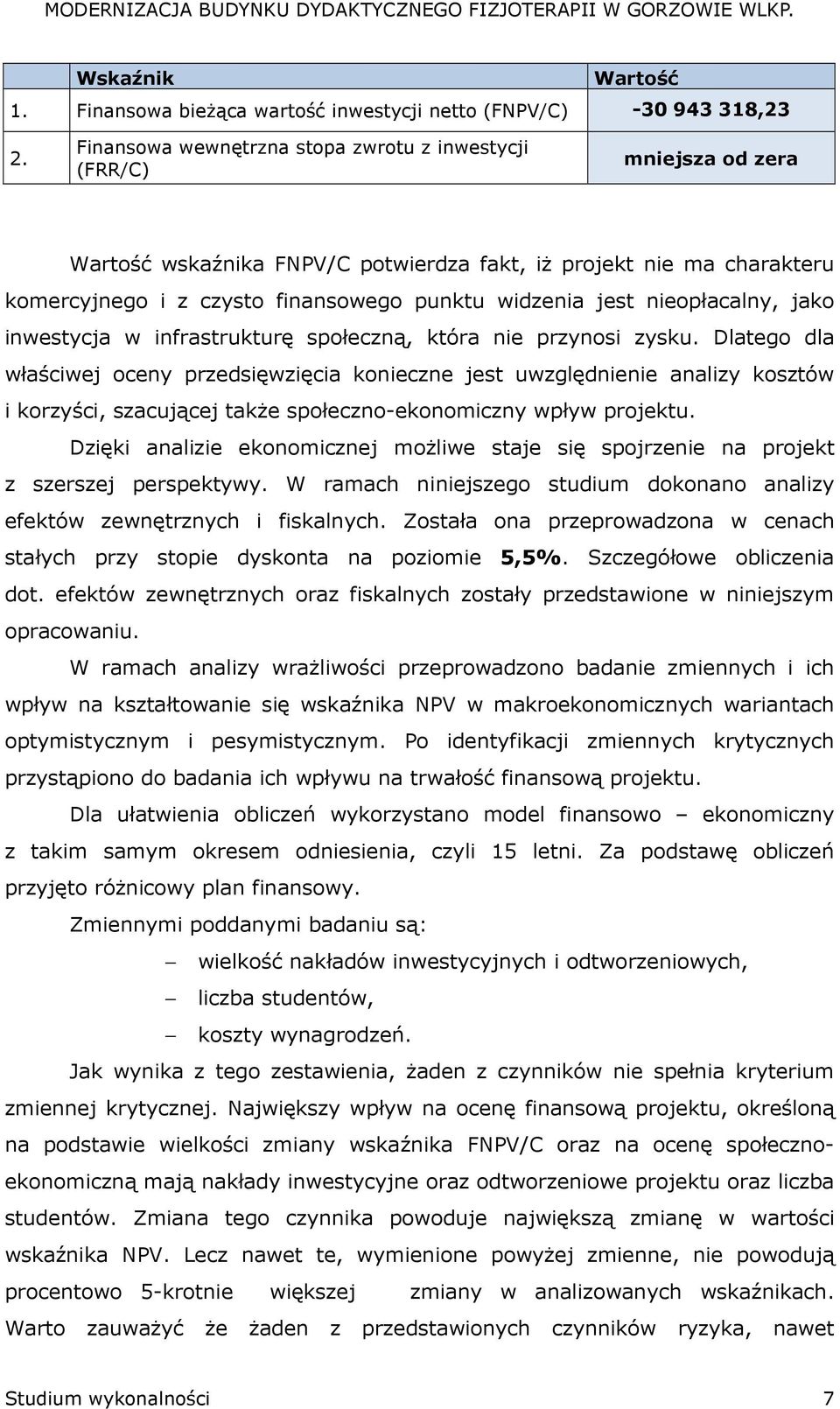 nieopłacalny, jako inwestycja w infrastrukturę społeczną, która nie przynosi zysku.