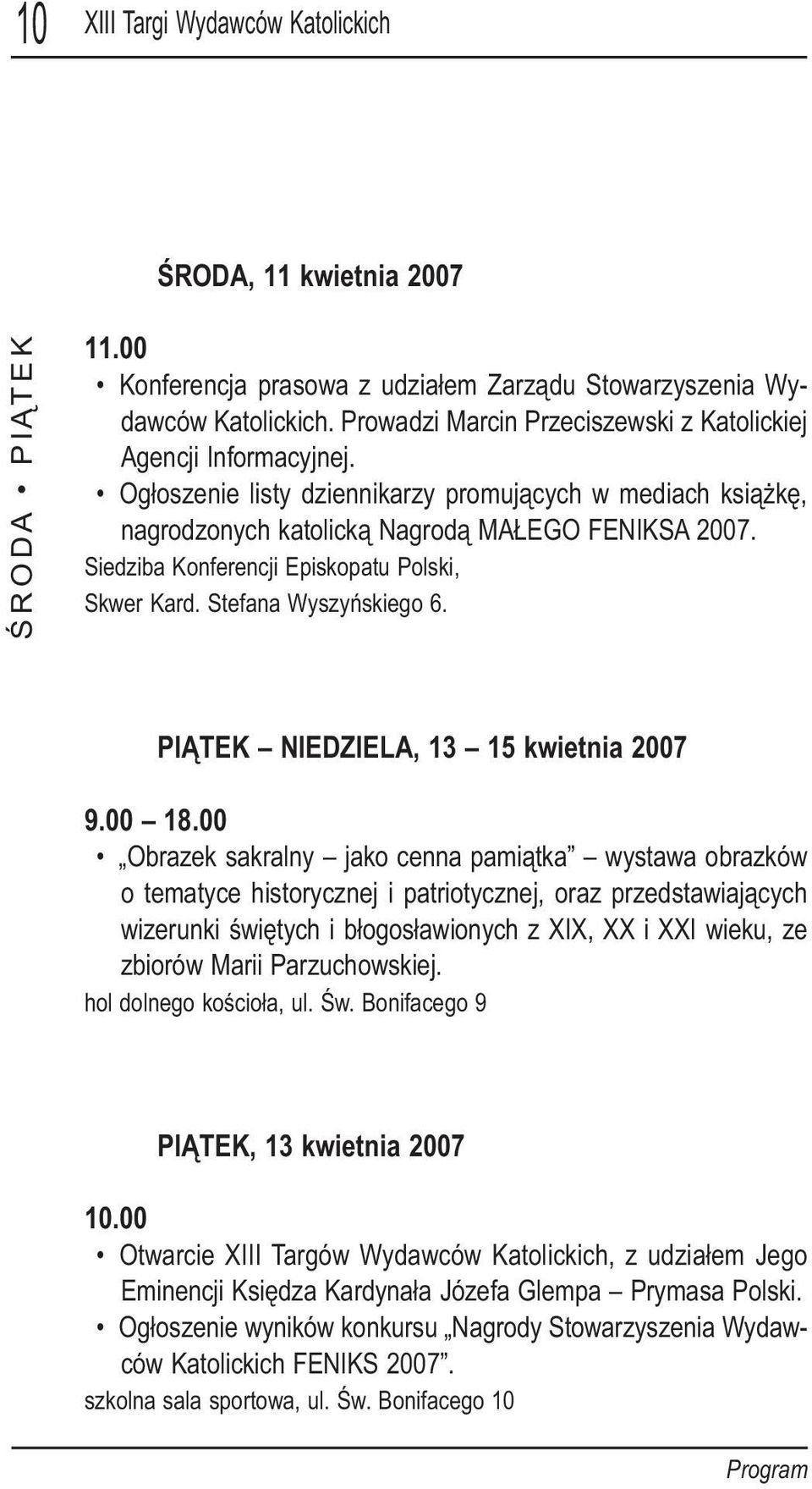 Siedziba Konferencji Episkopatu Polski, Skwer Kard. Stefana Wyszyńskiego 6. PIĄTEK NIEDZIELA, 13 15 kwietnia 2007 9.00 18.