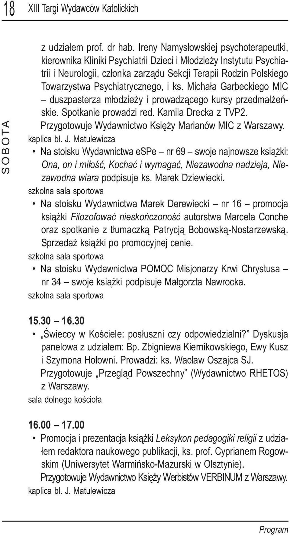 Psychiatrycznego, i ks. Michała Garbeckiego MIC duszpasterza młodzieży i prowadzącego kursy przedmałżeńskie. Spotkanie prowadzi red. Kamila Drecka z TVP2.